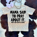 Mama Said To Pray About it Tee